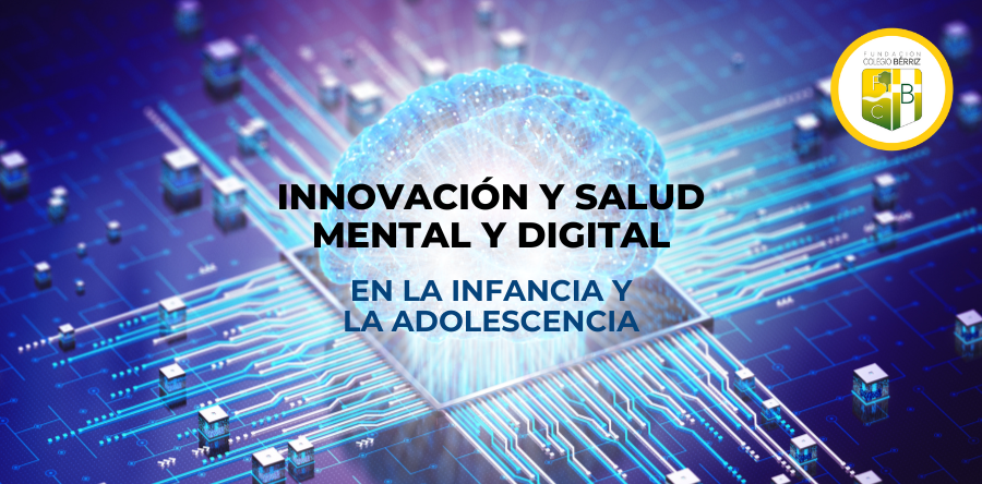 Innovación y Salud Mental y Digital en la Infancia y la Adolescencia - Orientación Colegio Bérriz Las Rozas