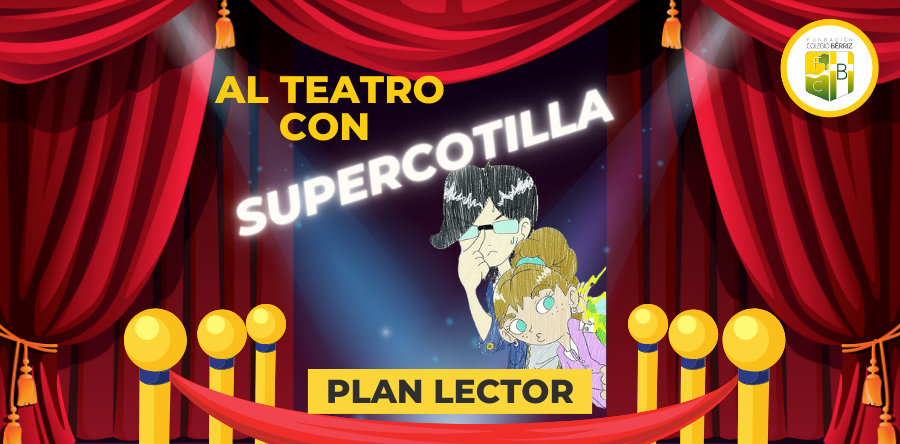 Al teatro con Supercotilla Plan Lector - Fundación Colegio Bérriz Las Rozas