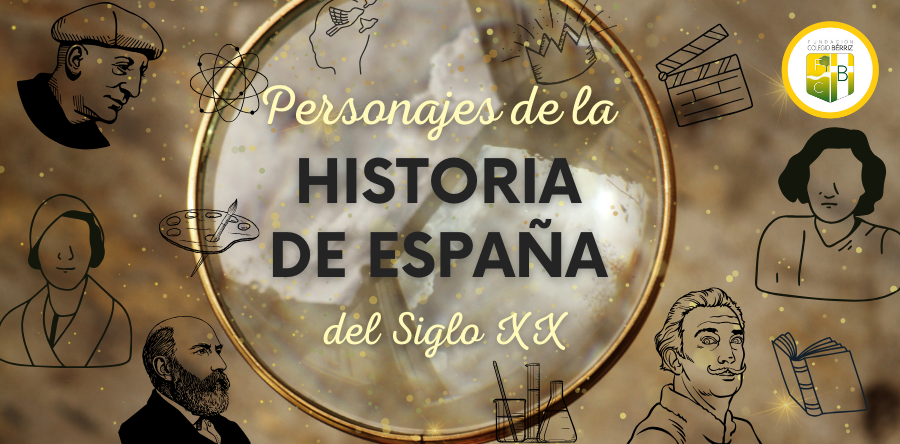 Personajes de la Historia de España s. XX, 6º EP - Fundación Colegio Bérriz Las Rozas