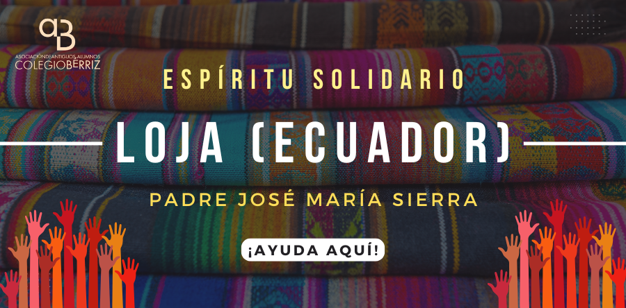 Espíritu Solidario en Loja Ecuador con el Padre José Mª Sierra - Revista de Antiguos Alumnos Bérriz